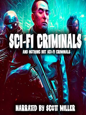 cover image of Sci-Fi Criminals and Nothing But Sci-Fi Criminals